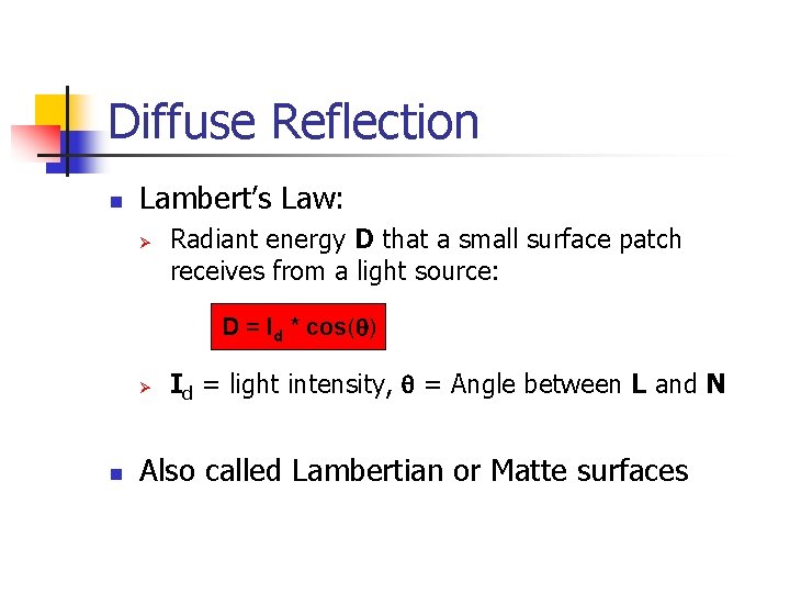 Diffuse Reflection n Lambert’s Law: Ø Radiant energy D that a small surface patch