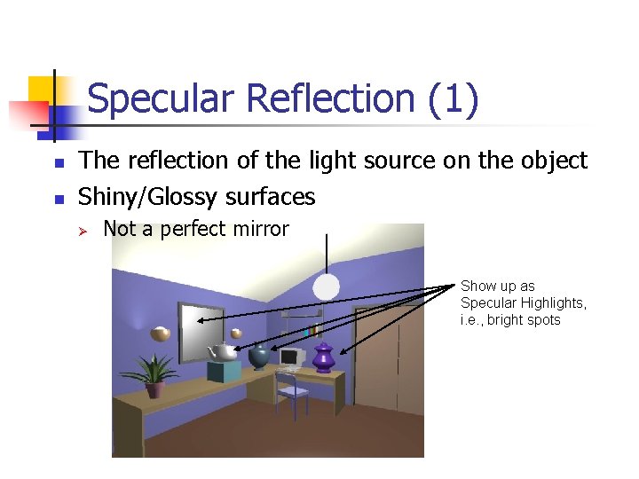 Specular Reflection (1) n n The reflection of the light source on the object