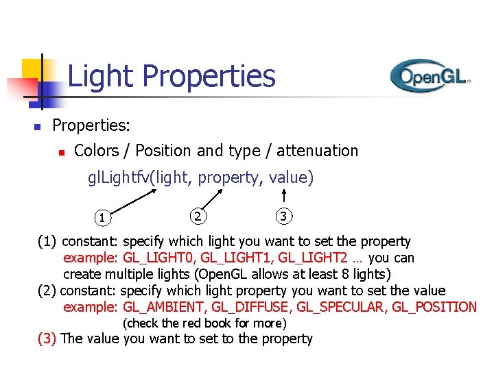 Light Properties n Properties: n Colors / Position and type / attenuation gl. Lightfv(light,