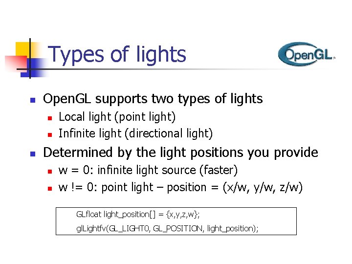 Types of lights n Open. GL supports two types of lights n n n