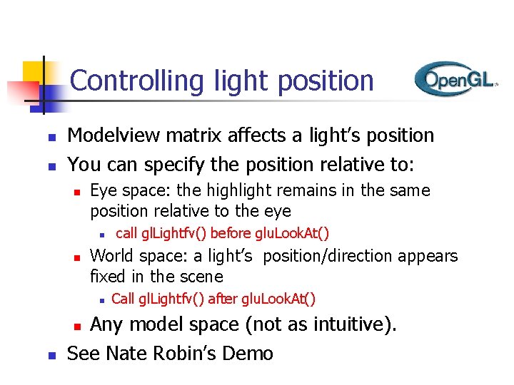 Controlling light position n n Modelview matrix affects a light’s position You can specify