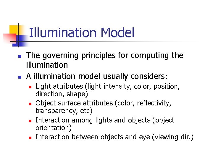 Illumination Model n n The governing principles for computing the illumination A illumination model