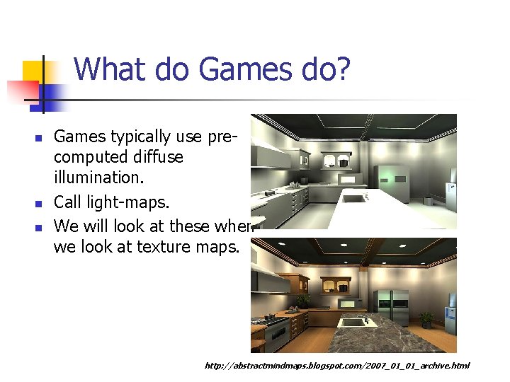 What do Games do? n n n Games typically use precomputed diffuse illumination. Call