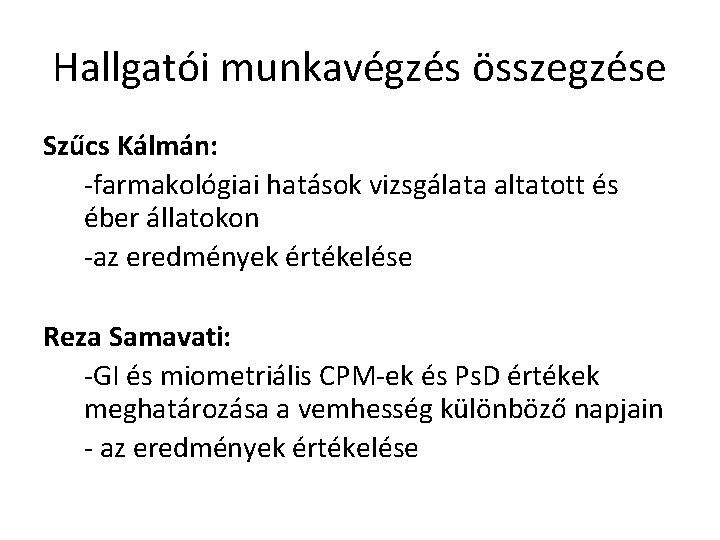 Hallgatói munkavégzés összegzése Szűcs Kálmán: -farmakológiai hatások vizsgálata altatott és éber állatokon -az eredmények