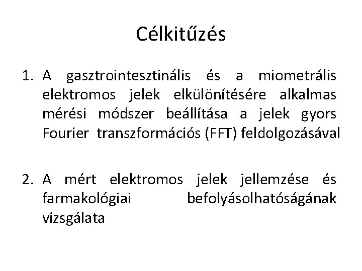 Célkitűzés 1. A gasztrointesztinális és a miometrális elektromos jelek elkülönítésére alkalmas mérési módszer beállítása