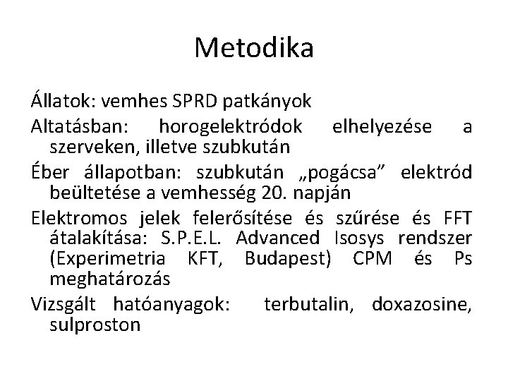 Metodika Állatok: vemhes SPRD patkányok Altatásban: horogelektródok elhelyezése a szerveken, illetve szubkután Éber állapotban: