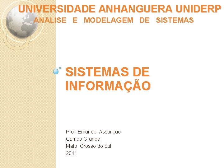 UNIVERSIDADE ANHANGUERA UNIDERP ANALISE E MODELAGEM DE SISTEMAS DE INFORMAÇÃO Prof. Emanoel Assunção Campo