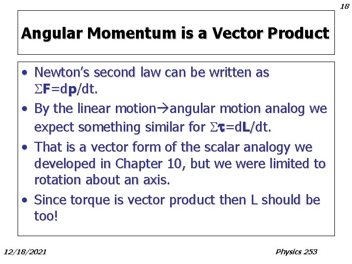 18 Angular Momentum is a Vector Product • Newton’s second law can be written