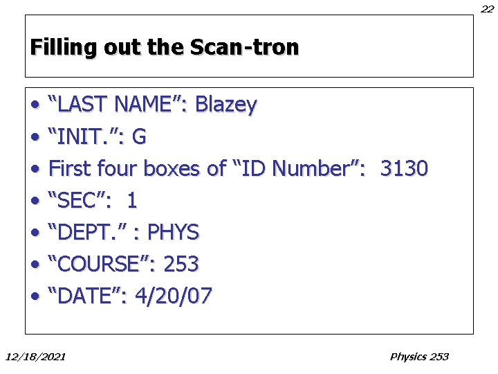 22 Filling out the Scan-tron • • “LAST NAME”: Blazey “INIT. ”: G First