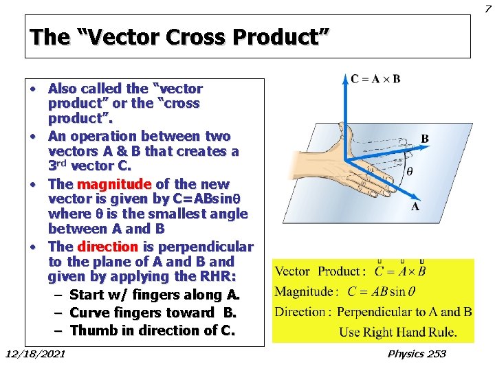 7 The “Vector Cross Product” • Also called the “vector product” or the “cross