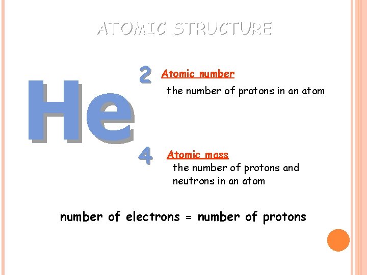 ATOMIC STRUCTURE He 2 4 Atomic number the number of protons in an atom
