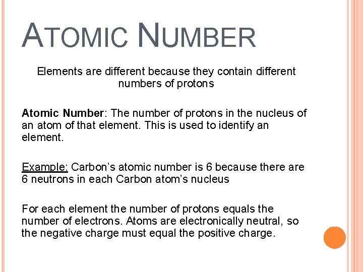 ATOMIC NUMBER Elements are different because they contain different numbers of protons Atomic Number: