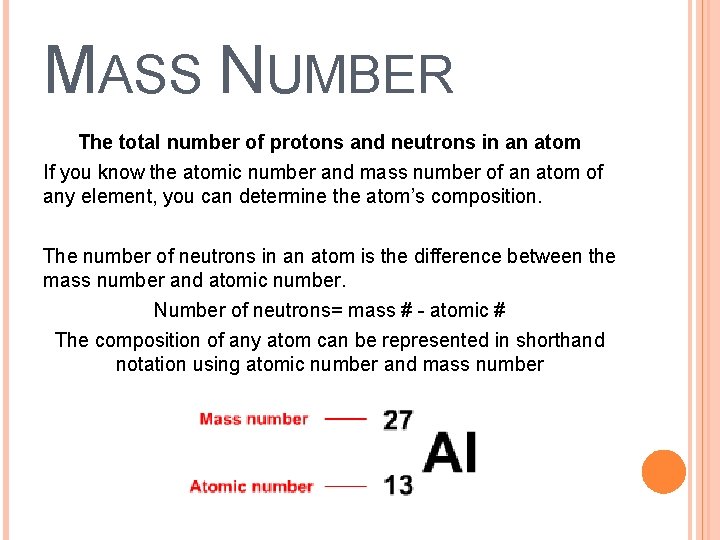 MASS NUMBER The total number of protons and neutrons in an atom If you