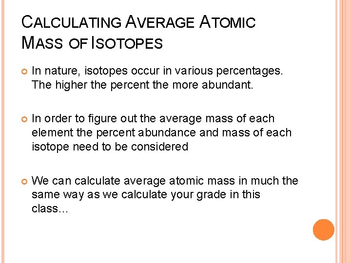 CALCULATING AVERAGE ATOMIC MASS OF ISOTOPES In nature, isotopes occur in various percentages. The