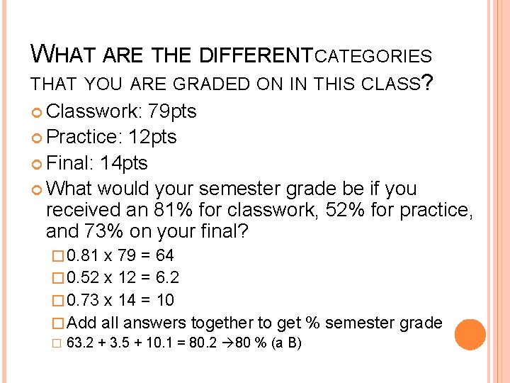 WHAT ARE THE DIFFERENT CATEGORIES THAT YOU ARE GRADED ON IN THIS CLASS? Classwork:
