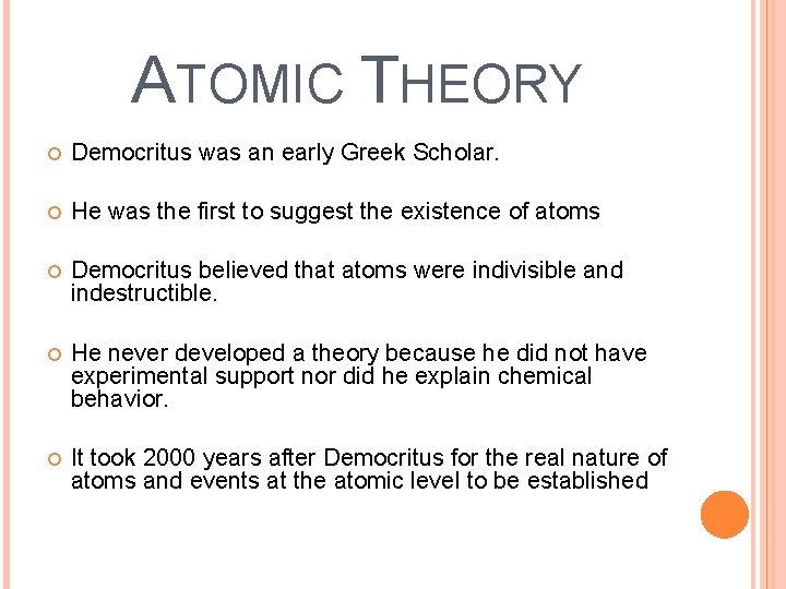 ATOMIC THEORY Democritus was an early Greek Scholar. He was the first to suggest
