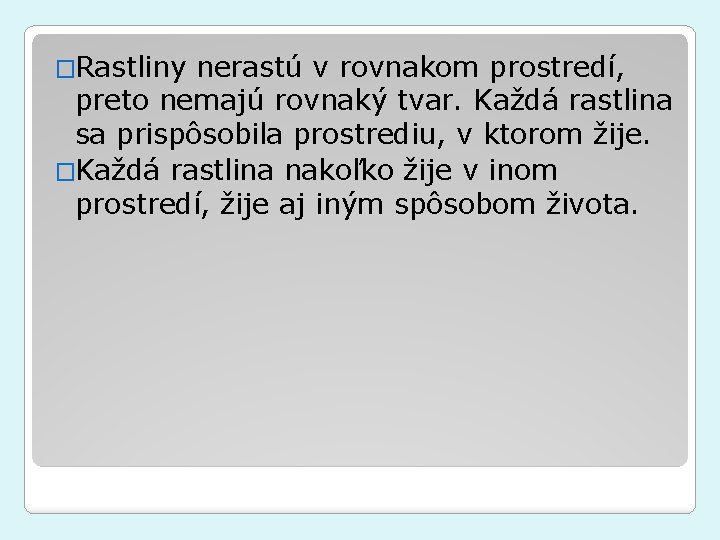 �Rastliny nerastú v rovnakom prostredí, preto nemajú rovnaký tvar. Každá rastlina sa prispôsobila prostrediu,