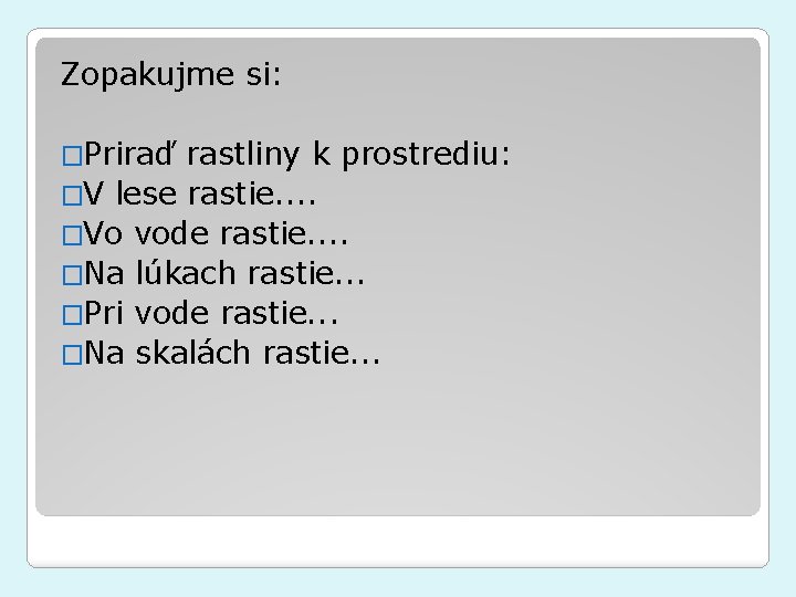 Zopakujme si: �Priraď rastliny k prostrediu: �V lese rastie. . �Vo vode rastie. .