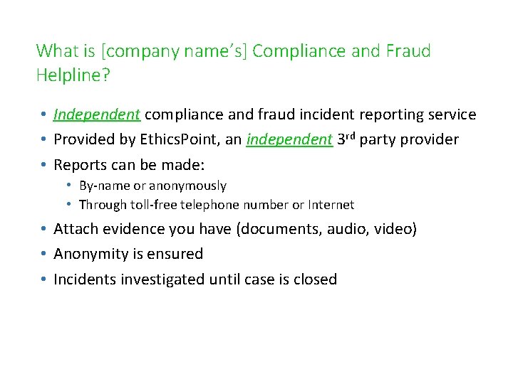 What is [company name’s] Compliance and Fraud Helpline? • Independent compliance and fraud incident