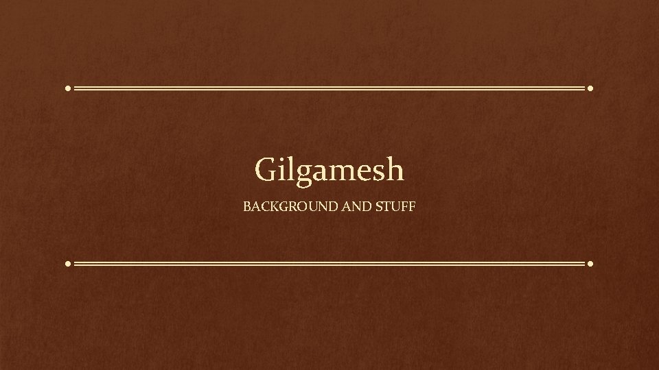 Gilgamesh BACKGROUND AND STUFF 
