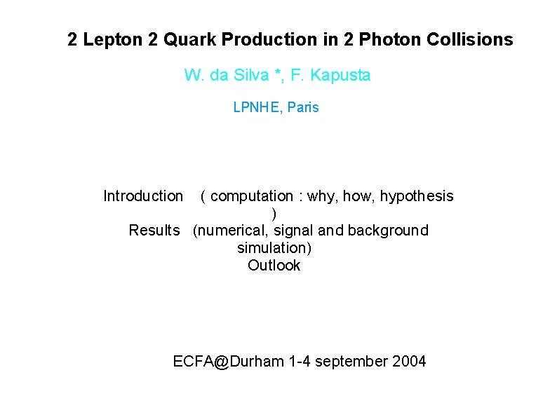 2 Lepton 2 Quark Production in 2 Photon Collisions W. da Silva *, F.