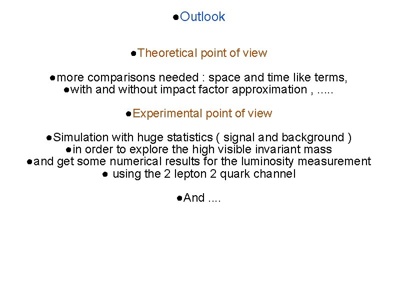 ●Outlook ●Theoretical point of view ●more comparisons needed : space and time like terms,