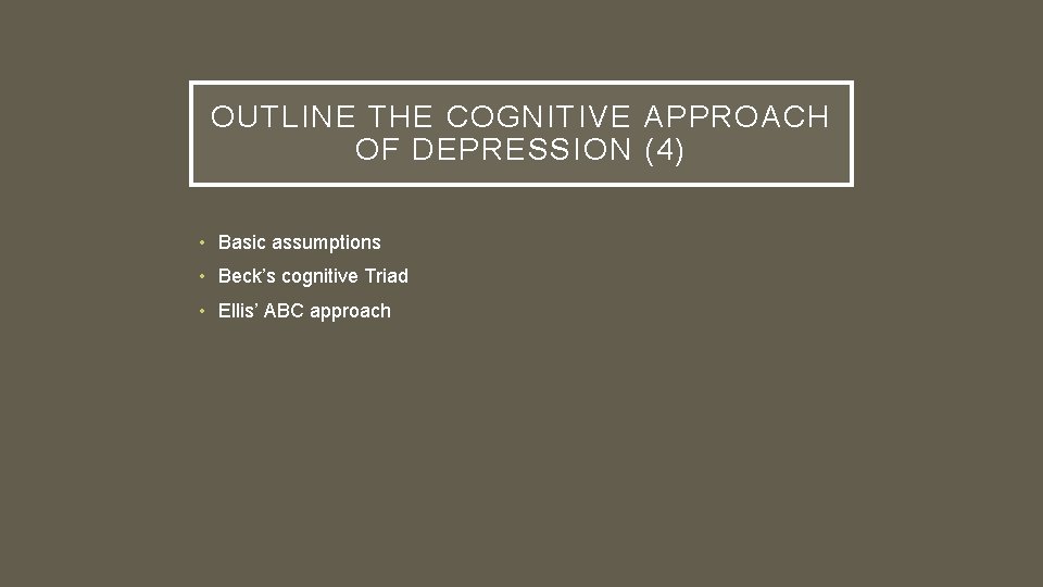 OUTLINE THE COGNITIVE APPROACH OF DEPRESSION (4) • Basic assumptions • Beck’s cognitive Triad