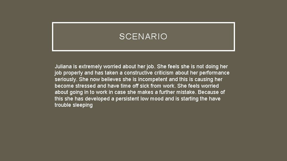 SCENARIO Juliana is extremely worried about her job. She feels she is not doing