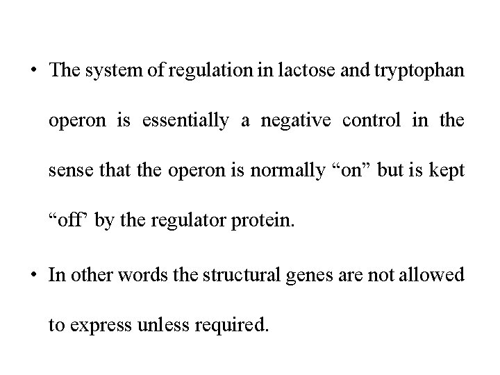  • The system of regulation in lactose and tryptophan operon is essentially a