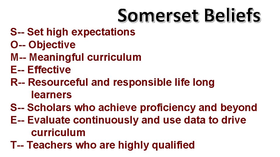 Somerset Beliefs S-- Set high expectations O-- Objective M-- Meaningful curriculum E-- Effective R--