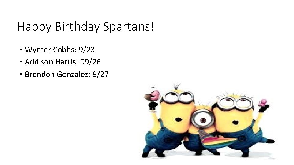 Happy Birthday Spartans! • Wynter Cobbs: 9/23 • Addison Harris: 09/26 • Brendon Gonzalez:
