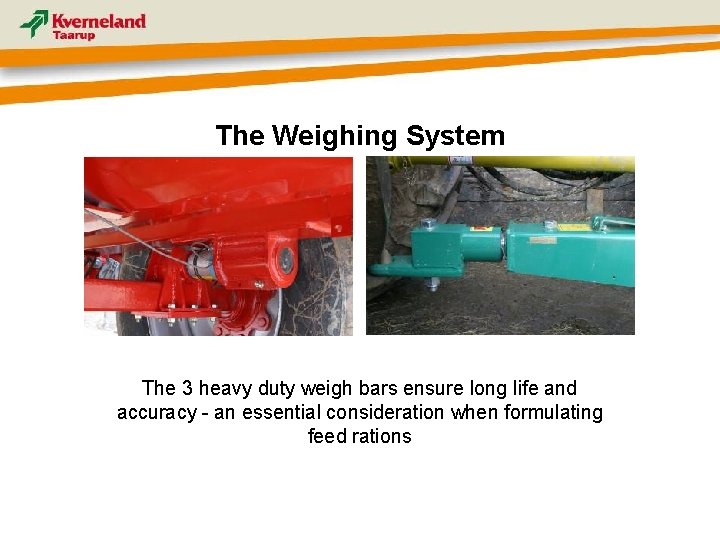 The Weighing System The 3 heavy duty weigh bars ensure long life and accuracy