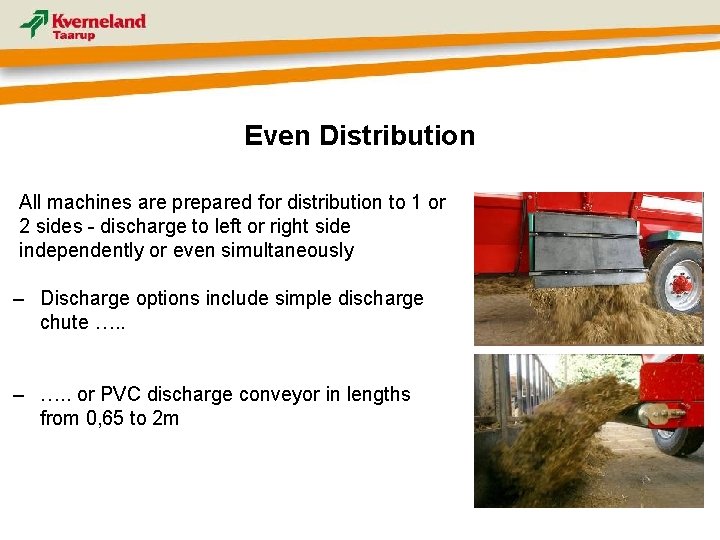 Even Distribution All machines are prepared for distribution to 1 or 2 sides -
