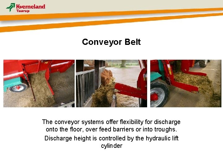 Conveyor Belt The conveyor systems offer flexibility for discharge onto the floor, over feed