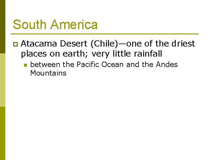 South America p Atacama Desert (Chile)—one of the driest places on earth; very little