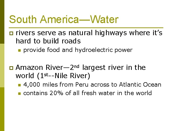 South America—Water p rivers serve as natural highways where it’s hard to build roads