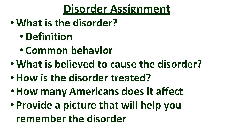 Disorder Assignment • What is the disorder? • Definition • Common behavior • What
