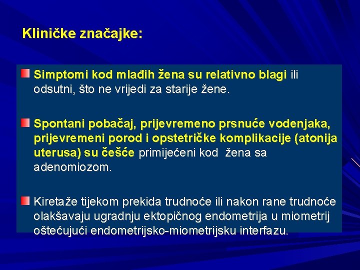 Kliničke značajke: Simptomi kod mlađih žena su relativno blagi ili odsutni, što ne vrijedi