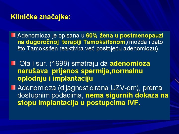 Kliničke značajke: Adenomioza je opisana u 60% žena u postmenopauzi na dugoročnoj terapiji Tamoksifenom,