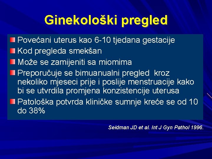 Ginekološki pregled Povećani uterus kao 6 -10 tjedana gestacije Kod pregleda smekšan Može se