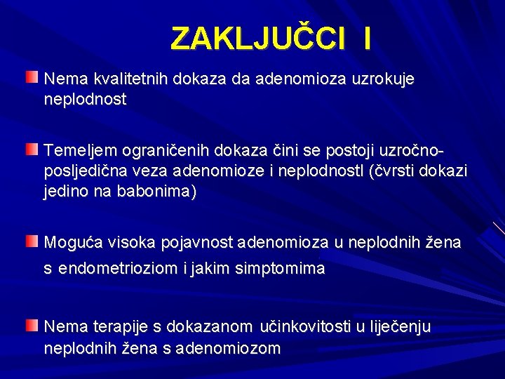 ZAKLJUČCI I Nema kvalitetnih dokaza da adenomioza uzrokuje neplodnost Temeljem ograničenih dokaza čini se