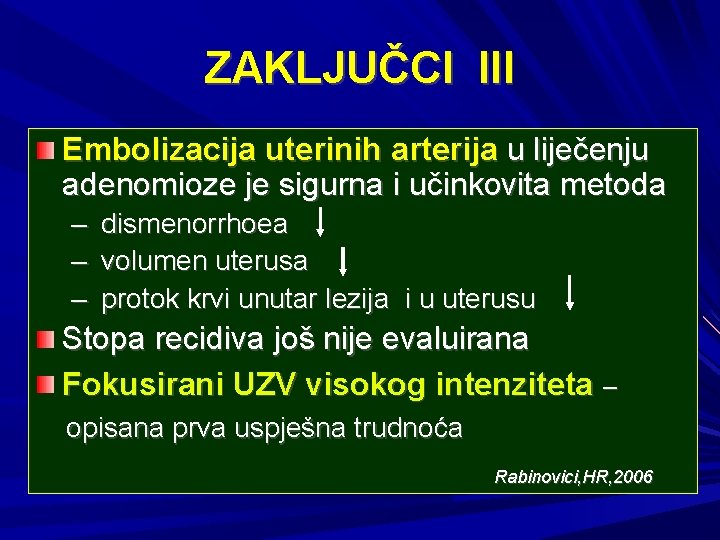 ZAKLJUČCI III Embolizacija uterinih arterija u liječenju adenomioze je sigurna i učinkovita metoda –