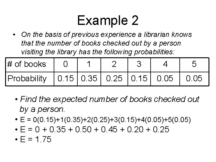 Example 2 • On the basis of previous experience a librarian knows that the