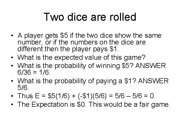 Two dice are rolled • A player gets $5 if the two dice show