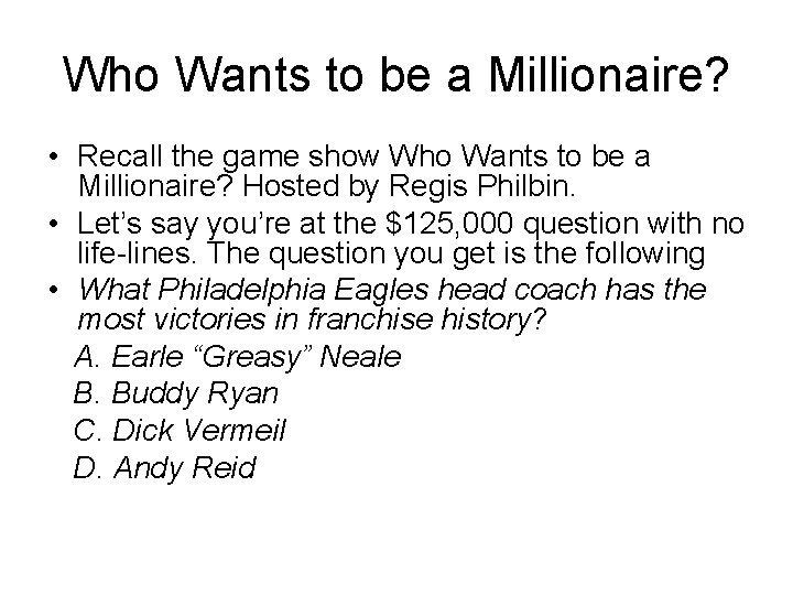 Who Wants to be a Millionaire? • Recall the game show Who Wants to