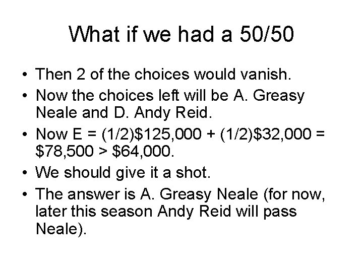 What if we had a 50/50 • Then 2 of the choices would vanish.