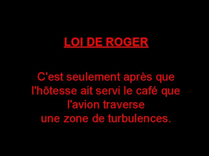 LOI DE ROGER C'est seulement après que l'hôtesse ait servi le café que l'avion