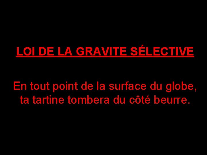 LOI DE LA GRAVITE SÉLECTIVE En tout point de la surface du globe, ta