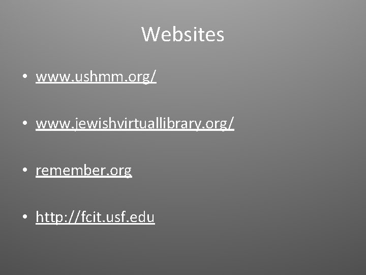 Websites • www. ushmm. org/ • www. jewishvirtuallibrary. org/ • remember. org • http: