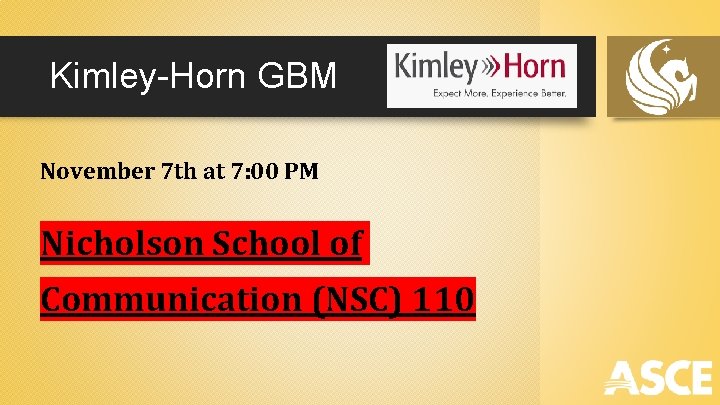 Kimley-Horn GBM November 7 th at 7: 00 PM Nicholson School of Communication (NSC)